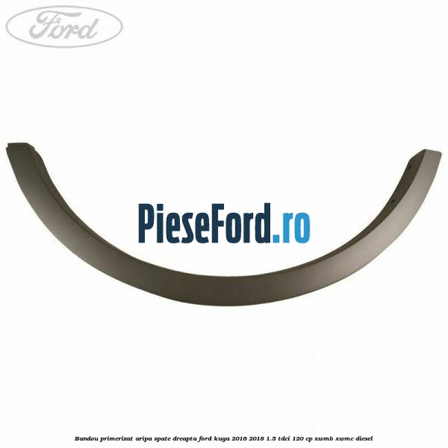 Bandou primerizat aripa spate dreapta Ford Kuga 2016-2018 1.5 TDCi 120 cp XWMB, XWMC diesel