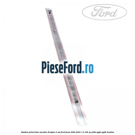 Bandou primerizat usa fata dreapta 3 usi Ford Focus 2004-2007 1.8 125 cp Bandou primerizat usa fata dreapta 3 usi Ford Focus 2004-2007 1.8 125 cp Q7DA, QQDA, QQDB benzina