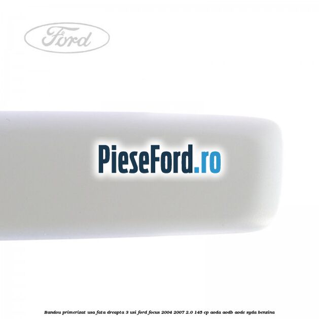 Bandou primerizat usa fata dreapta 3 usi Ford Focus 2004-2007 2.0 145 cp AODA, AODB, AODE, SYDA benzina