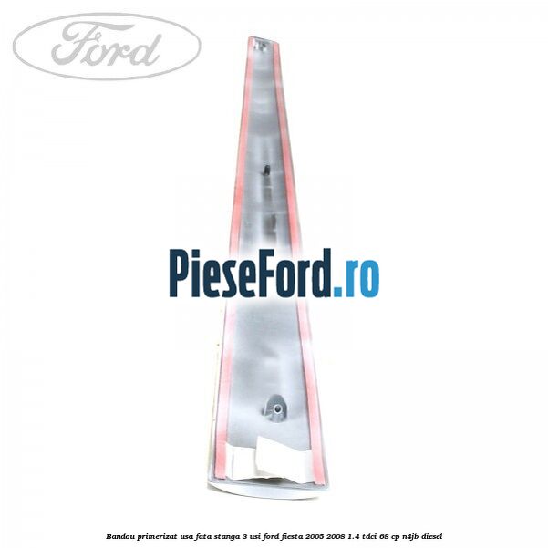 Bandou primerizat usa fata stanga 3 usi Ford Fiesta 2005-2008 1.4 TDCi 68 cp N4JB diesel