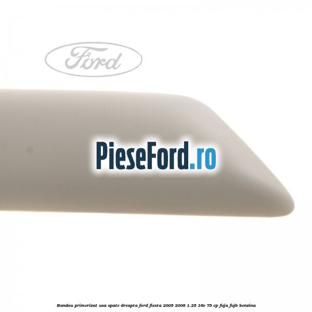 Bandou primerizat usa spate dreapta Ford Fiesta 2005-2008 1.25 16V 75 cp FUJA, FUJB benzina