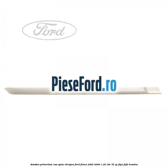 Bandou primerizat usa spate dreapta Ford Fiesta 2005-2008 1.25 16V 75 cp FUJA, FUJB benzina