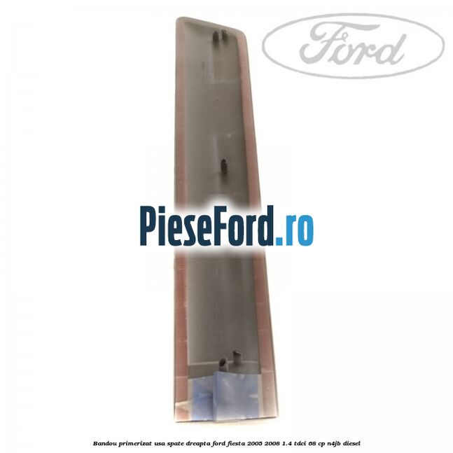 Bandou primerizat usa spate dreapta Ford Fiesta 2005-2008 1.4 TDCi 68 cp Bandou primerizat usa spate dreapta Ford Fiesta 2005-2008 1.4 TDCi 68 cp N4JB diesel