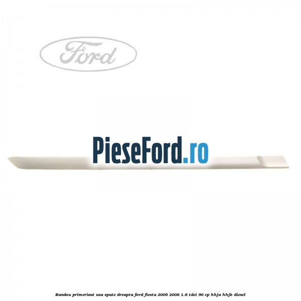 Bandou primerizat usa spate dreapta Ford Fiesta 2005-2008 1.6 TDCi 90 cp HHJA, HHJB diesel