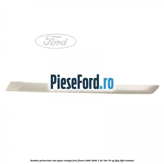 Bandou primerizat usa spate stanga Ford Fiesta 2005-2008 1.25 16V 75 cp FUJA, FUJB benzina