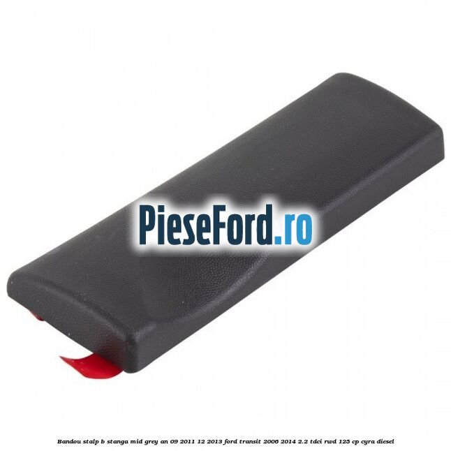 Bandou stalp B stanga mid grey an 09/2011-12/2013 Ford Transit 2006-2014 2.2 TDCi RWD 125 cp CYRA diesel
