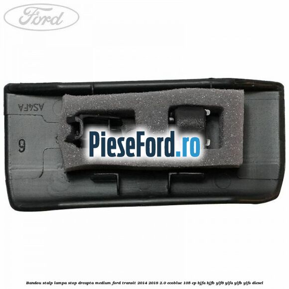 Bandou stalp lampa stop dreapta medium Ford Transit 2014-2018 2.0 EcoBlue 105 cp BJFA, BJFB, YLF6, YLFA, YLFB, YLFS diesel