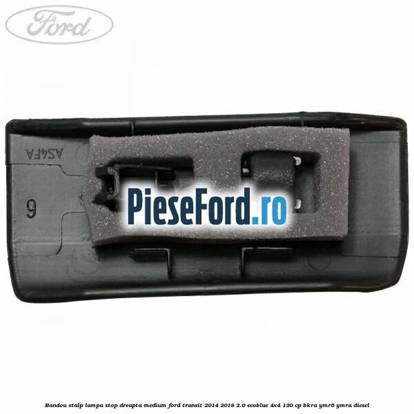 Bandou stalp lampa stop dreapta medium Ford Transit 2014-2018 2.0 EcoBlue 4x4 130 cp Bandou stalp lampa stop dreapta medium Ford Transit 2014-2018 2.0 EcoBlue 4x4 130 cp BKRA, YMR6, YMRA diesel