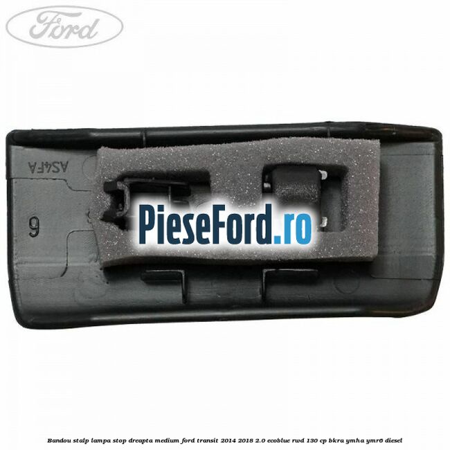 Bandou stalp lampa stop dreapta medium Ford Transit 2014-2018 2.0 EcoBlue RWD 130 cp BKRA, YMHA, YMR6 diesel