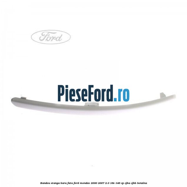 Bandou stanga bara fata Ford Mondeo 2000-2007 2.0 16V 146 cp CJBA, CJBB benzina