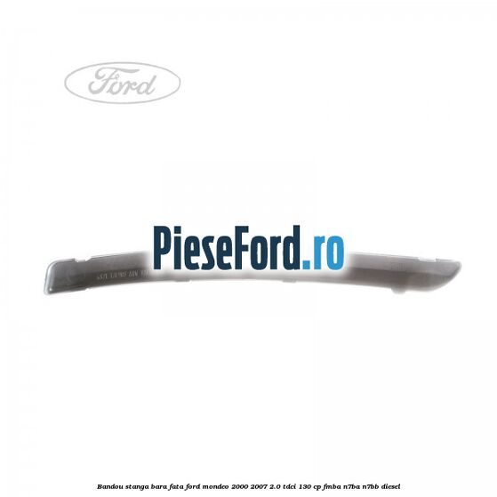 Bandou stanga bara fata Ford Mondeo 2000-2007 2.0 TDCi 130 cp FMBA, N7BA, N7BB diesel