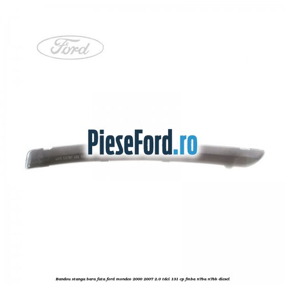 Bandou stanga bara fata Ford Mondeo 2000-2007 2.0 TDCi 131 cp FMBA, N7BA, N7BB diesel
