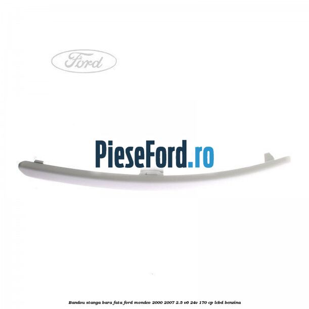 Bandou stanga bara fata Ford Mondeo 2000-2007 2.5 V6 24V 170 cp Bandou stanga bara fata Ford Mondeo 2000-2007 2.5 V6 24V 170 cp LCBD benzina