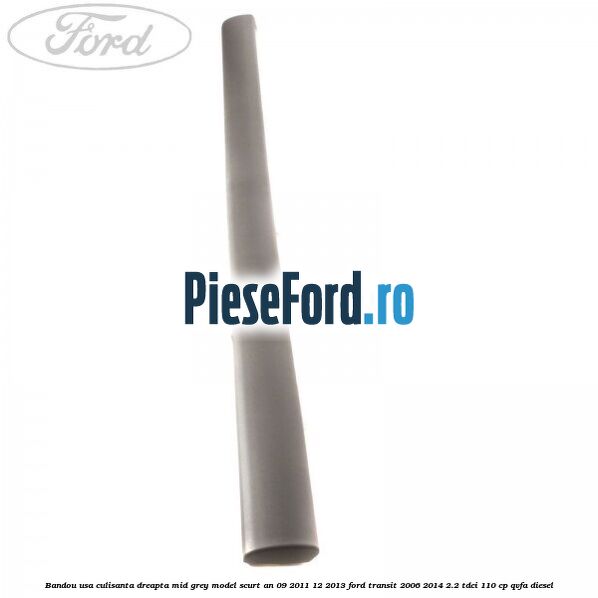 Bandou usa culisanta dreapta mid grey model scurt an 09/2011-12/2013 Ford Transit 2006-2014 2.2 TDCi 110 cp Bandou usa culisanta dreapta mid grey model scurt an 09/2011-12/2013 Ford Transit 2006-2014 2.2 TDCi 110 cp QVFA diesel