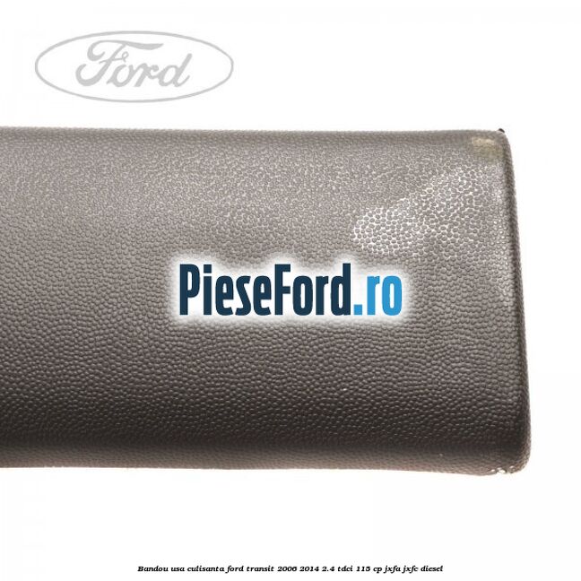 Bandou usa culisanta Ford Transit 2006-2014 2.4 TDCi 115 cp JXFA, JXFC diesel