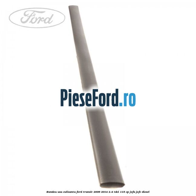 Bandou usa culisanta Ford Transit 2006-2014 2.4 TDCi 115 cp JXFA, JXFC diesel