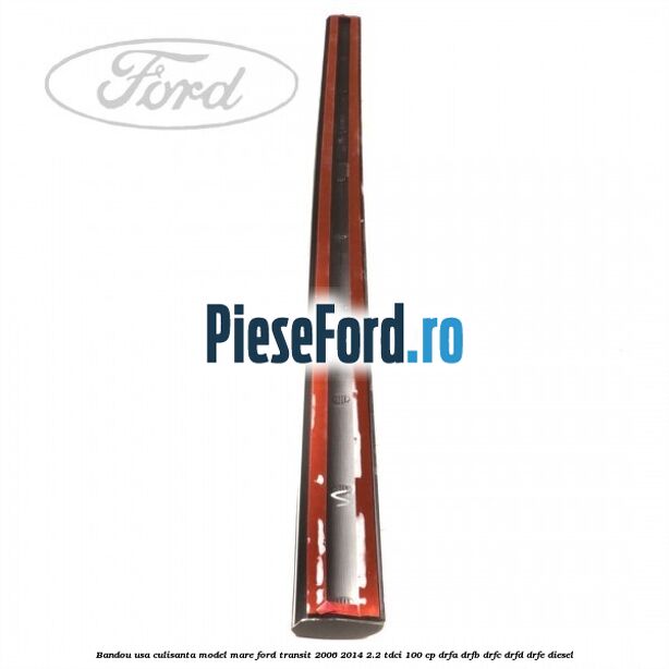 Bandou usa culisanta model mare Ford Transit 2006-2014 2.2 TDCi 100 cp DRFA, DRFB, DRFC, DRFD, DRFE diesel