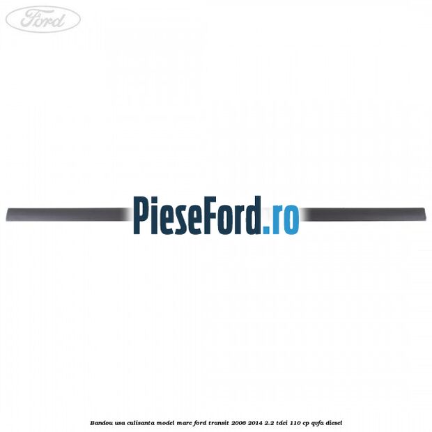 Bandou usa culisanta model mare Ford Transit 2006-2014 2.2 TDCi 110 cp Bandou usa culisanta model mare Ford Transit 2006-2014 2.2 TDCi 110 cp QVFA diesel