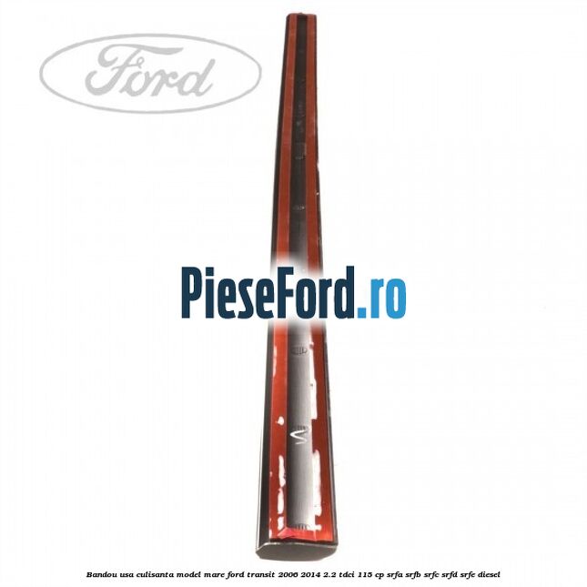 Bandou usa culisanta model mare Ford Transit 2006-2014 2.2 TDCi 115 cp SRFA, SRFB, SRFC, SRFD, SRFE diesel