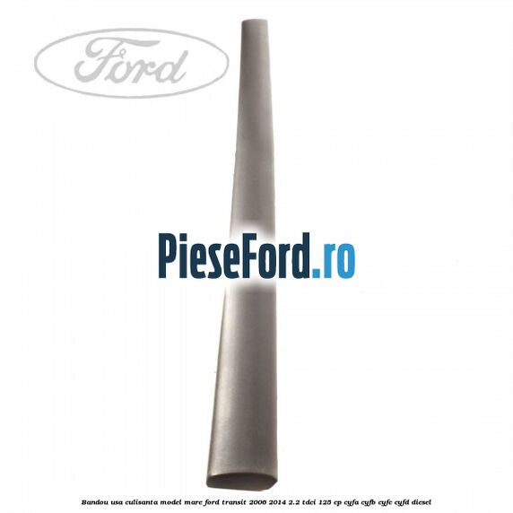 Bandou usa culisanta model mare Ford Transit 2006-2014 2.2 TDCi 125 cp CYFA, CYFB, CYFC, CYFD diesel