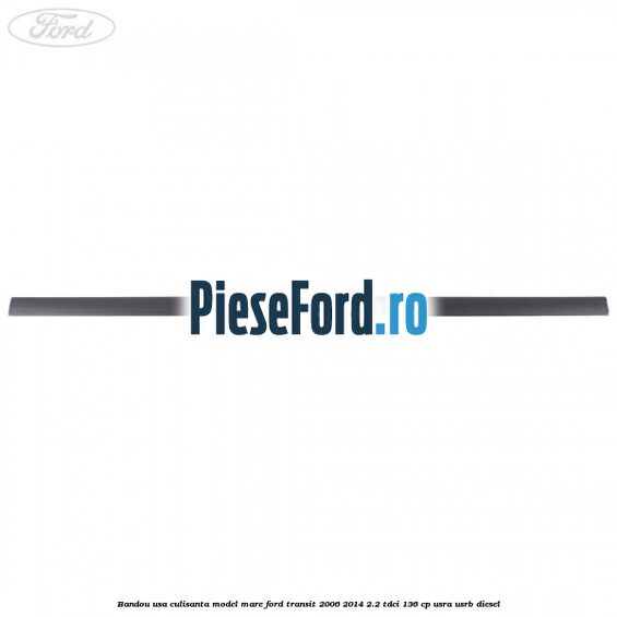 Bandou usa culisanta model mare Ford Transit 2006-2014 2.2 TDCi 136 cp USRA, USRB diesel