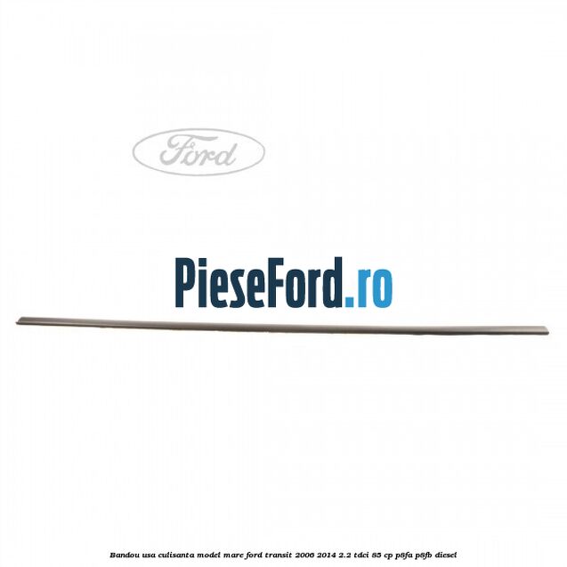 Bandou usa culisanta model mare Ford Transit 2006-2014 2.2 TDCi 85 cp P8FA, P8FB diesel