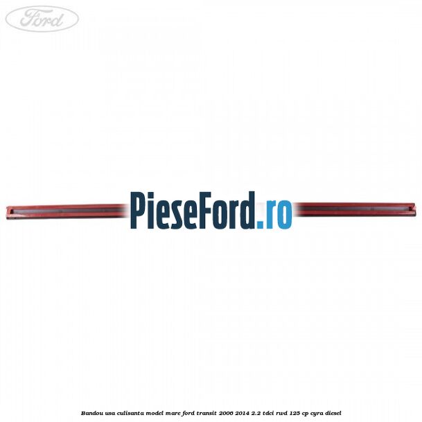 Bandou usa culisanta model mare Ford Transit 2006-2014 2.2 TDCi RWD 125 cp CYRA diesel