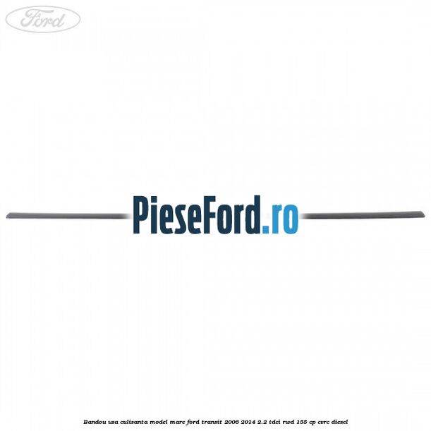 Bandou usa culisanta model mare Ford Transit 2006-2014 2.2 TDCi RWD 155 cp CVRC diesel