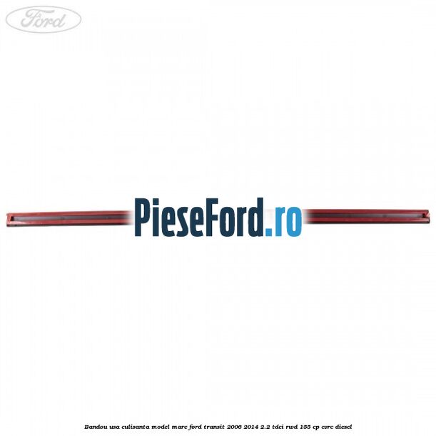 Bandou usa culisanta model mare Ford Transit 2006-2014 2.2 TDCi RWD 155 cp CVRC diesel