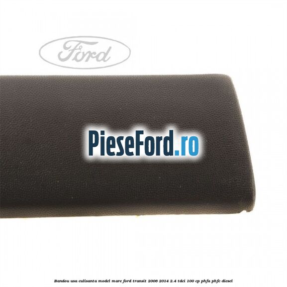 Bandou usa culisanta model mare Ford Transit 2006-2014 2.4 TDCi 100 cp PHFA, PHFC diesel