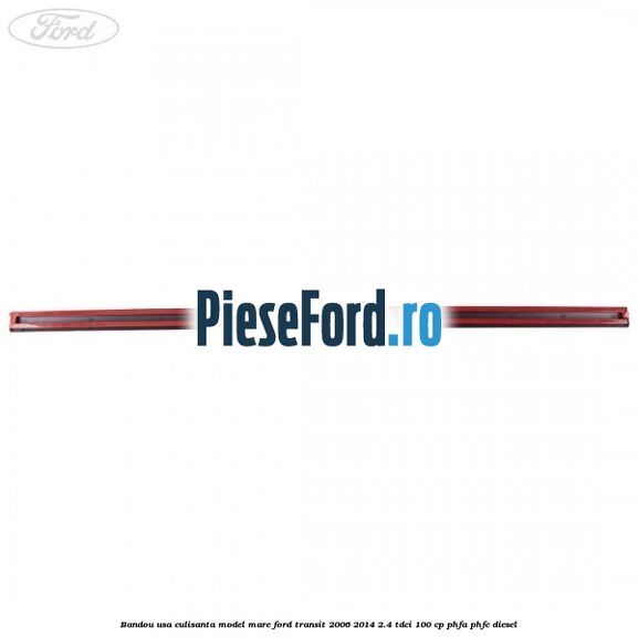 Bandou usa culisanta model mare Ford Transit 2006-2014 2.4 TDCi 100 cp PHFA, PHFC diesel