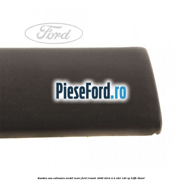 Bandou usa culisanta model mare Ford Transit 2006-2014 2.4 TDCi 140 cp H9FB diesel