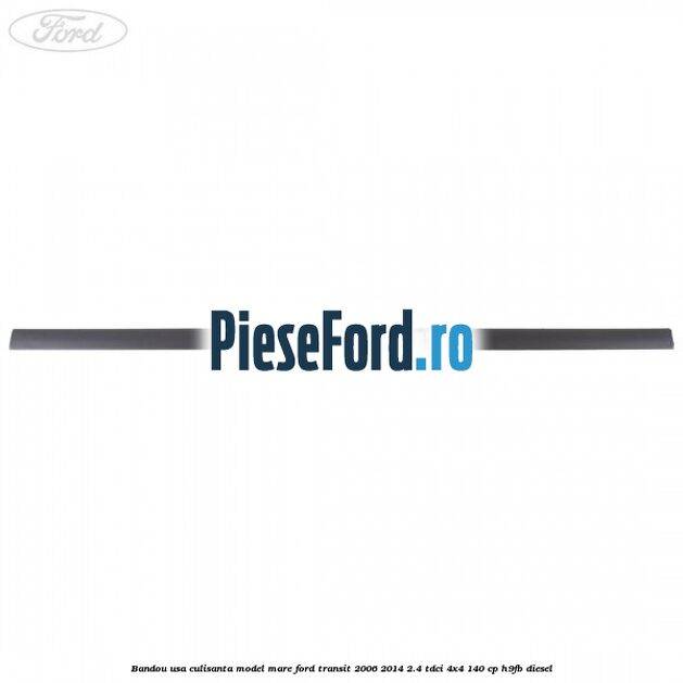 Bandou usa culisanta model mare Ford Transit 2006-2014 2.4 TDCi 4x4 140 cp Bandou usa culisanta model mare Ford Transit 2006-2014 2.4 TDCi 4x4 140 cp H9FB diesel