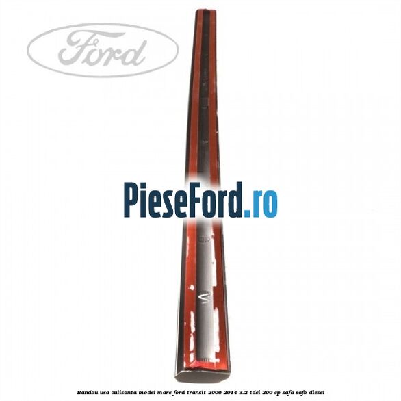 Bandou usa culisanta model mare Ford Transit 2006-2014 3.2 TDCi 200 cp SAFA, SAFB diesel