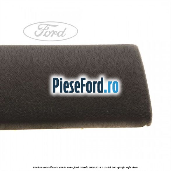 Bandou usa culisanta model mare Ford Transit 2006-2014 3.2 TDCi 200 cp SAFA, SAFB diesel