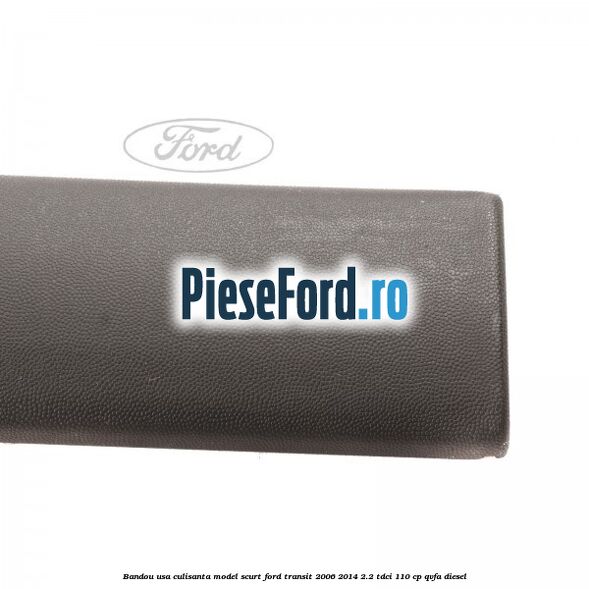 Bandou usa culisanta model scurt Ford Transit 2006-2014 2.2 TDCi 110 cp QVFA diesel