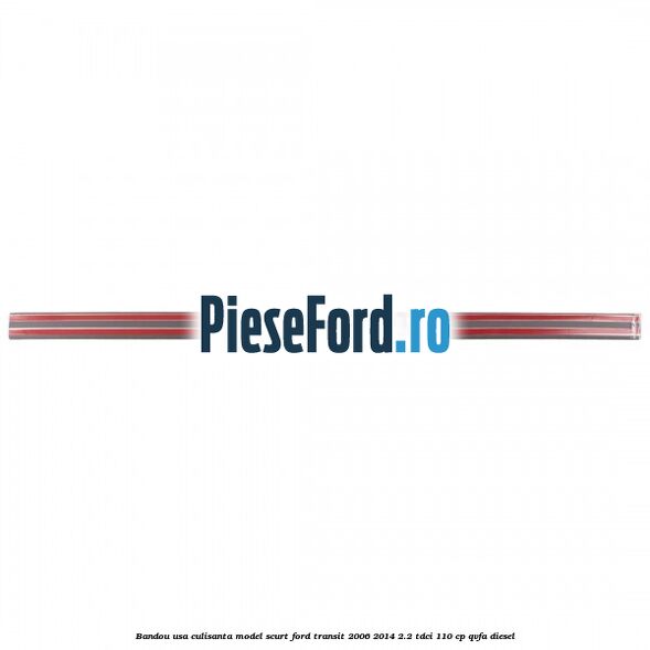 Bandou usa culisanta model scurt Ford Transit 2006-2014 2.2 TDCi 110 cp QVFA diesel