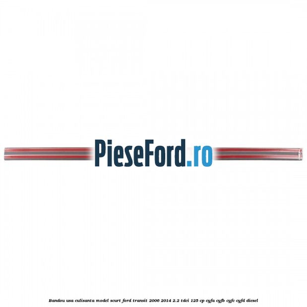 Bandou usa culisanta model scurt Ford Transit 2006-2014 2.2 TDCi 125 cp Bandou usa culisanta model scurt Ford Transit 2006-2014 2.2 TDCi 125 cp CYFA, CYFB, CYFC, CYFD diesel