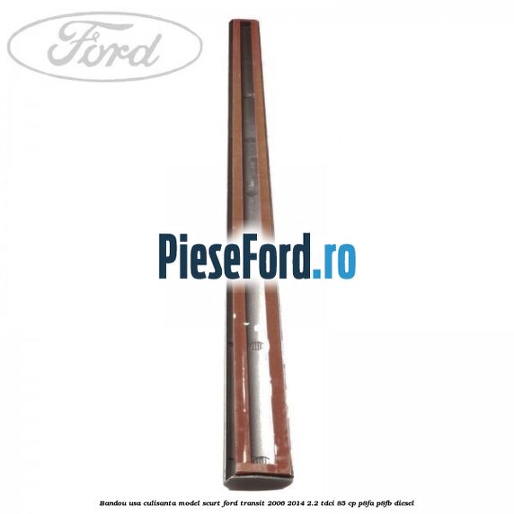 Bandou usa culisanta model scurt Ford Transit 2006-2014 2.2 TDCi 85 cp P8FA, P8FB diesel