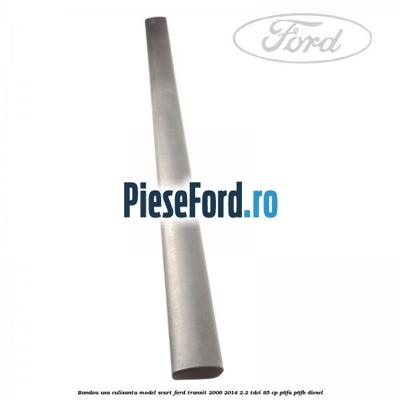 Bandou usa culisanta model scurt Ford Transit 2006-2014 2.2 TDCi 85 cp P8FA, P8FB diesel