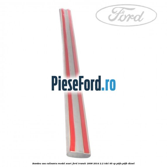 Bandou usa culisanta model scurt Ford Transit 2006-2014 2.2 TDCi 85 cp P8FA, P8FB diesel