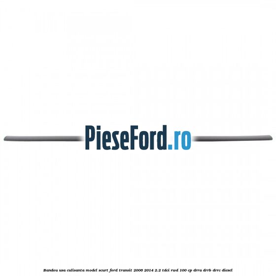 Bandou usa culisanta model scurt Ford Transit 2006-2014 2.2 TDCi RWD 100 cp DRRA, DRRB, DRRC diesel