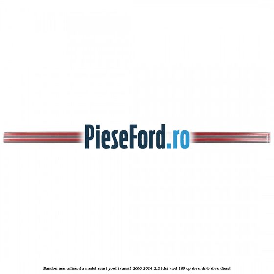 Bandou usa culisanta model scurt Ford Transit 2006-2014 2.2 TDCi RWD 100 cp DRRA, DRRB, DRRC diesel