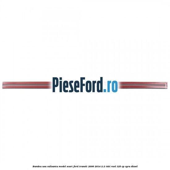 Bandou usa culisanta model scurt Ford Transit 2006-2014 2.2 TDCi RWD 125 cp Bandou usa culisanta model scurt Ford Transit 2006-2014 2.2 TDCi RWD 125 cp CYRA diesel
