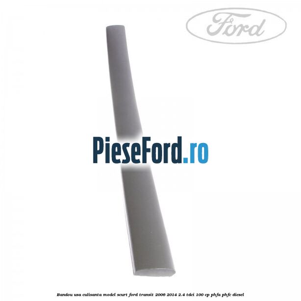 Bandou usa culisanta model scurt Ford Transit 2006-2014 2.4 TDCi 100 cp PHFA, PHFC diesel