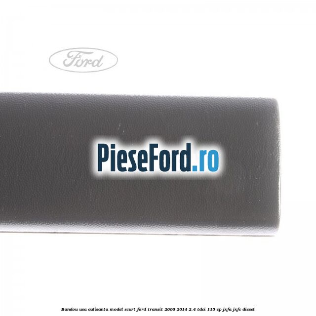 Bandou usa culisanta model scurt Ford Transit 2006-2014 2.4 TDCi 115 cp JXFA, JXFC diesel