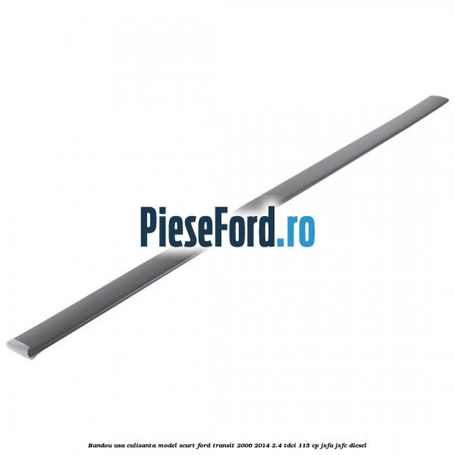 Bandou usa culisanta model scurt Ford Transit 2006-2014 2.4 TDCi 115 cp JXFA, JXFC diesel