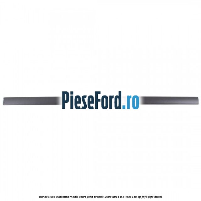 Bandou usa culisanta model scurt Ford Transit 2006-2014 2.4 TDCi 115 cp JXFA, JXFC diesel