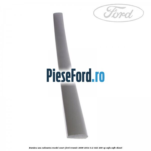 Bandou usa culisanta model scurt Ford Transit 2006-2014 3.2 TDCi 200 cp SAFA, SAFB diesel