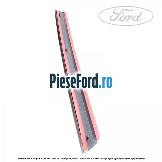 Bandou usa dreapta 3 usi 10/1998-11/1999 Ford Focus 1998-2004 1.8 16V 115 cp EYDB, EYDC, EYDD, EYDE, EYDF benzina